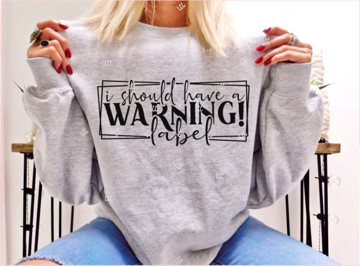 I Should Have A Warning Label Crewneck